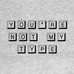 You're Not My Type (Black) T-Shirt